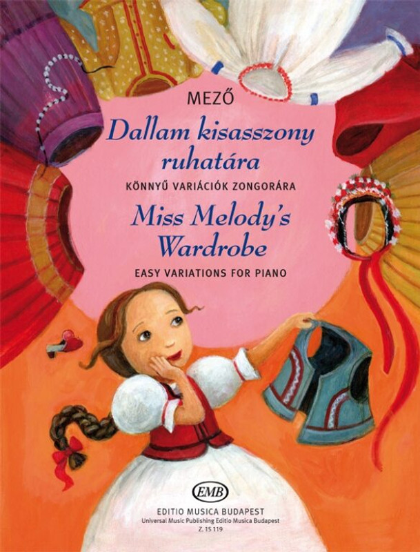 Mező Imre: Miss Melody's Wardrobe, Easy variations for piano / Universal Music Publishing Editio Musica Budapest / 2020 / Mező Imre: Dallam kisasszony ruhatára, Könnyű variációk zongorára Mező Imre: Miss Melody's Wardrobe, Easy variations for piano / Universal Music Publishing Editio Musica Budapest / 2020 / Mező Imre: Dallam kisasszony ruhatára, Könnyű variációk zongorára