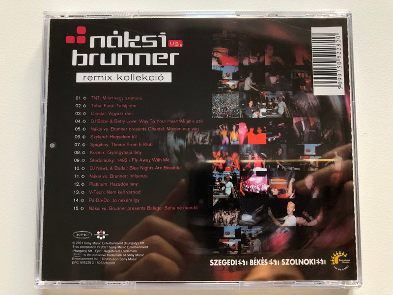 Náksi vs. Brunner – Remix Kollekció / Betty Love & DJ Bobo, Platinum, Skyland, Spigiboy, Pa-Do-Do, TNT, Kozmix, Sterbinszky, Crystal, DJ NewL & Budai, V-Tech / Epic Audio CD 2001 / EPC 505228 2