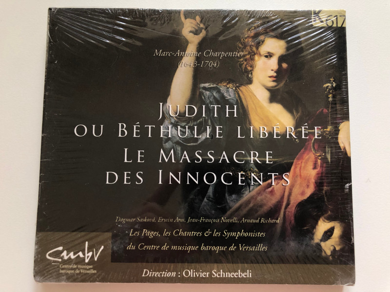 Marc-Antoine Charpentier (1643-1704) - Judith Ou Béthulie Libérée - Le Massacre Des Innocents / Dagmar Saskova, Erwin Aros, Jean-François Novelli, Arnaud Richard / K617 Audio CD 2013 / K617242