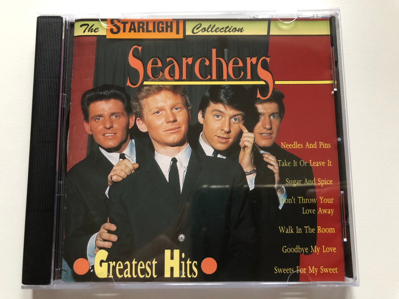 Searchers – Greatest Hits / Needles And Pins, Take It Or Leave It, Sugar And Spice, Don't Throw Your Love Away, Walk In The Room, Goodbye My Love, Sweets For My Sweet / The Starlight Collection / Galaxy Music Audio CD 1993 / 3880332