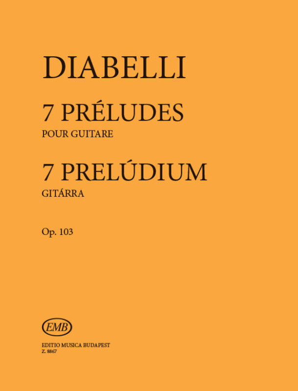 Diabelli, Anton: 7 Préludes for guitar / Op. 103 / Edited by Benkő Dániel / Editio Musica Budapest Zeneműkiadó / 1981 / Diabelli, Anton: 7 preludium gitárra / Op. 103 / Közreadta Benkő Dániel 