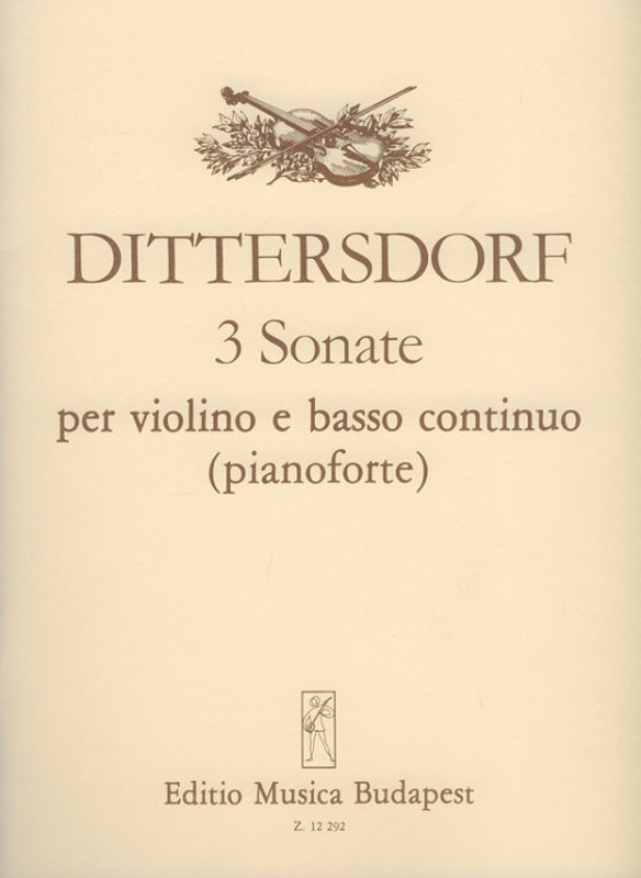 Dittersdorf, Carl Ditters von: 3 sonate per violino e basso continuo (pianoforte) / Edited by Balla György, Szeredi-Saupe Gusztáv / Editio Musica Budapest Zeneműkiadó / 1984 / Szerkesztette Balla György, Szeredi-Saupe Gusztáv 