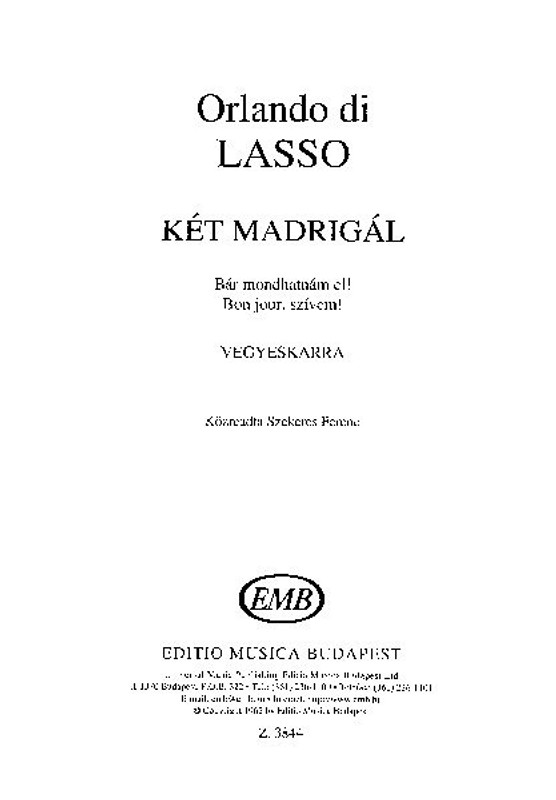 Lasso, Orlando di: Two madrigals / Translated by Vargha Károly dr. / Edited by Szekeres Ferenc / Editio Musica Budapest Zeneműkiadó / 1962 / Lasso, Orlando di: Két madrigál / Fordította Vargha Károly dr. / Közreadta Szekeres Ferenc