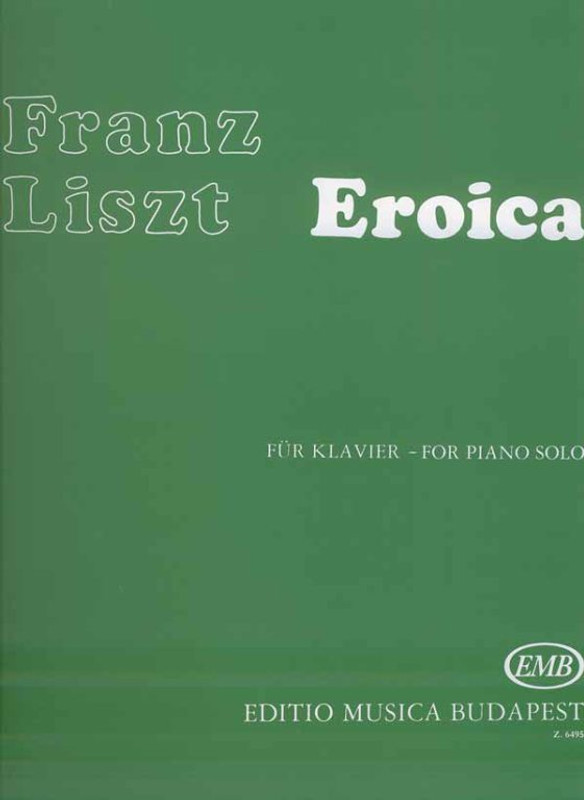 Liszt Ferenc: Eroica / (Études d'exécution transcendante, Nr. 7) / Edited by Szelényi István, Gárdonyi Zoltán / Editio Musica Budapest Zeneműkiadó / 1971 / Közreadta Szelényi István, Gárdonyi Zoltán 