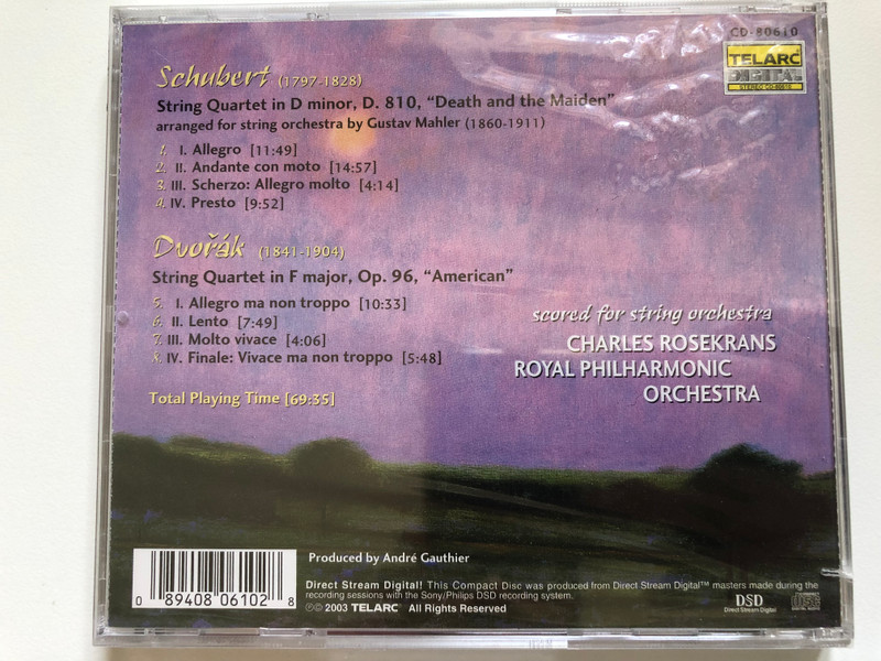 Schubert: ''Death and the Maiden'' & Dvorak: ''American'' - scored for string orchestra / Charles Rosekrans, Royal Philharmonic Orchestra / Telarc Audio CD 2003 / CD-80610