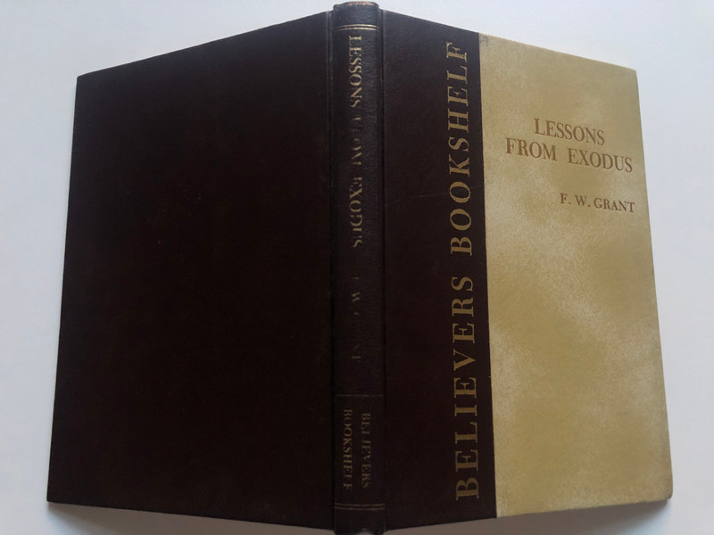 Lessons from Exodus by F. W. Grant / Lectures given in Toronto in 1880 / Believers Bookshelf / Hardcover (ExodusLessons)