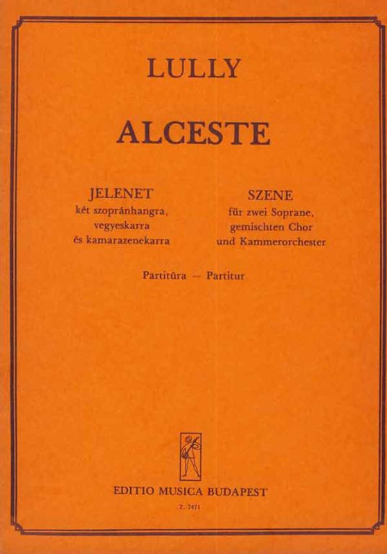 Lully, Jean-Baptiste: Alceste - Jeunes coeurs, laissez vous prendre ... / Rondeau and Scene from the 1st Act for two soprano soloists, mixed choir and chamber orchestra / Edited by Szekeres Ferenc / Editio Musica Budapest Zeneműkiadó / 1980 / Közreadta Szekeres Ferenc 