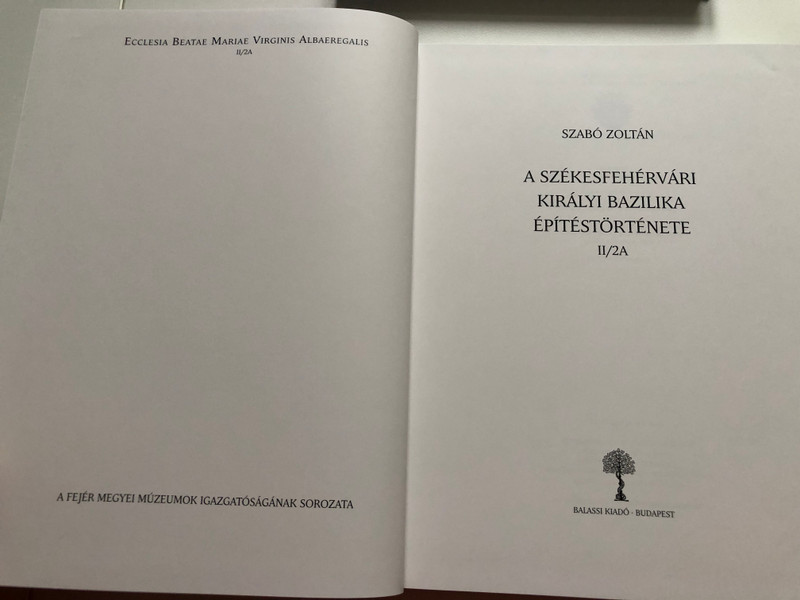 A Székesfehérvári Királyi Bazilika Építéstörténete II/2A-2B by Szabó Zoltán / Balassi Kiadó 2018 / Architectural history of the Royal Basilica of Székesfehérvár volumes 2a & 2b / Hardcover / Ecclesia Beatae Mariae Virginis Albaeregalis (9789634560296)