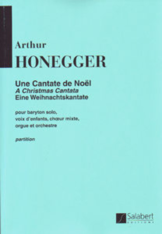 Honegger, Arthur: Une cantate de Noël / pour baryton, voix d' enfants, chour mixte, orgue & orchestre (vm) / score / Salabert 