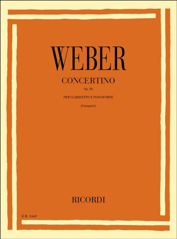 Weber, Carl Maria von: CONCERTINO PER CLARINETTO E ORCHESTRA, OP. 26 / TRASCRIZIONE PER CLARINETTO E PIANOFORTE / Ricordi 
