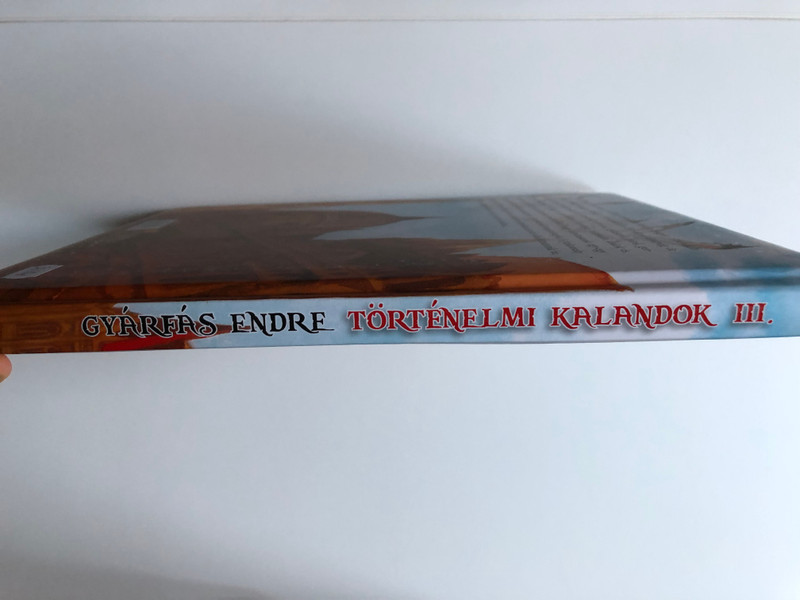 Történelmi kalandok a magyarság multjában III. by Gyárfás Endre / A 19. századtól napjainkig / Hardcover / Illustrations by Miguel Quesada / Napraforgó könyvkiadó / Historical adventures in Hungary's past vol. 3 (9789634459743)