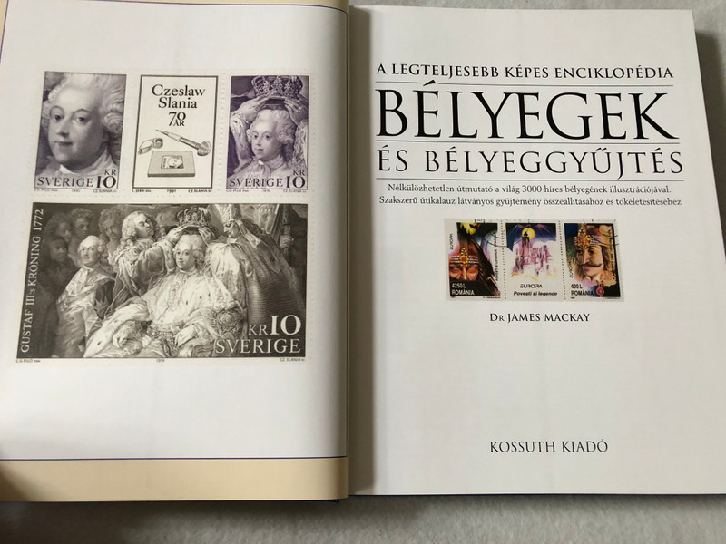 Bélyegek és bélyeggyűjtés by Dr. James Mackay / Stamps and stamp collecting / A Legteljesebb képes Enciklopédia / Kézikönyv a világ legismertebb bélyegeihez - 3000 színes illusztrációval / Kossuth kiadó / Hardcover (9789630957687)