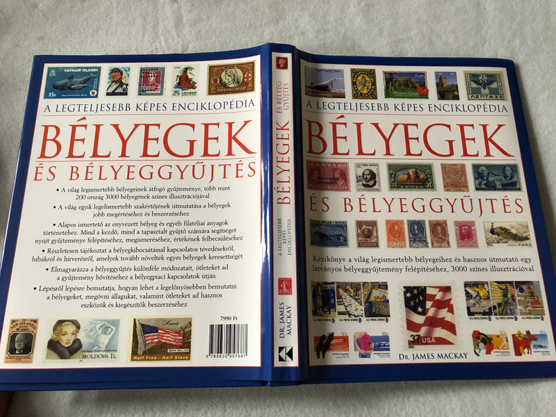 Bélyegek és bélyeggyűjtés by Dr. James Mackay / Stamps and stamp collecting / A Legteljesebb képes Enciklopédia / Kézikönyv a világ legismertebb bélyegeihez - 3000 színes illusztrációval / Kossuth kiadó / Hardcover (9789630957687)