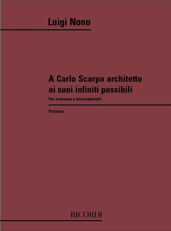 Nono, Luigi: A CARLO SCARPA ARCHITETTO, AI SUOI INFINITI POSSIBILI PER / ORCH. A MICROINTERVALLI / Ricordi / 1985