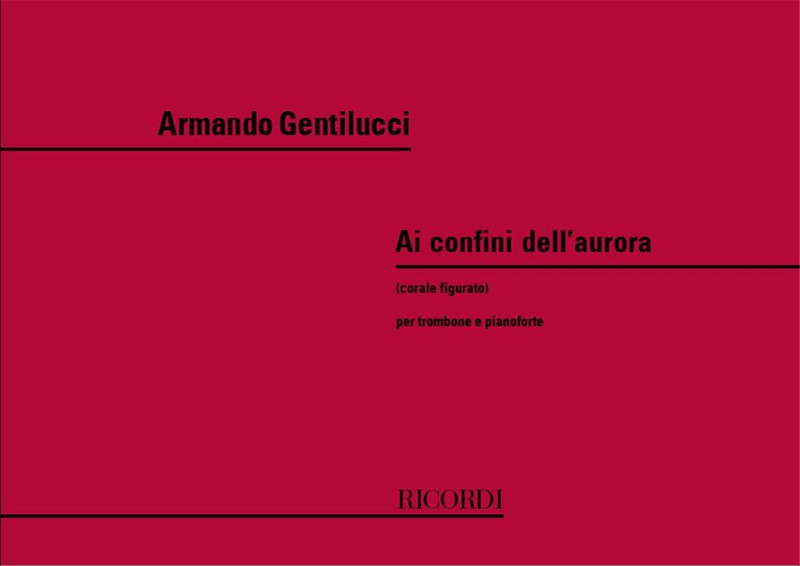 Gentilucci, Ottorino, Gentilucci, Armando: AI CONFINI DELL'AURORA. CORALE FIGURATO PER TRBN. E PF. / Ricordi / 1989 Gentilucci, Ottorino, Gentilucci, Armando: AI CONFINI DELL'AURORA. CORALE FIGURATO PER TRBN. E PF. / Ricordi / 1989