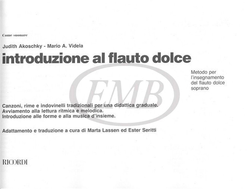 Akoschky, Judith, Videla, Mario: INTRODUZIONE AL FLAUTO DOLCE. METODO PER L'INSEGNAMENTO DE / L FLAUTO DOLCE SOPRANO / Ricordi