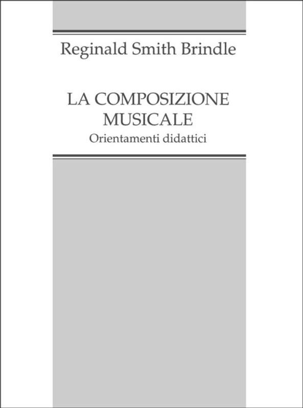 Smith Brindle, Reginald, Brindle, Reginald Smith: COMPOSIZIONE MUSICALE ORIENTAMENTI DIDATTICI / Ricordi / 1993