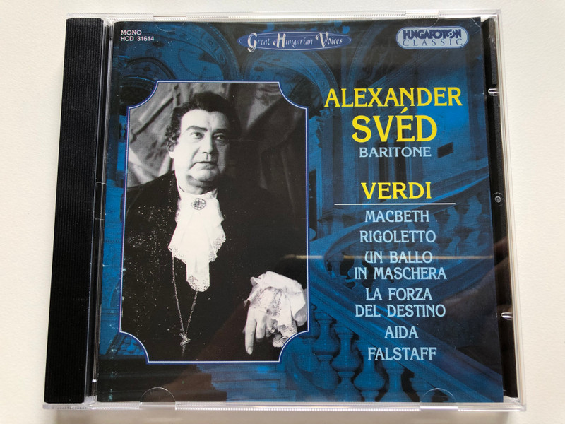 Alexander Svéd (baritone) - Verdi - Macbeth, Rigoletto, Un Ballo In Maschera, La Forza Del Destino, Aida, Falstaff / Great Hungarian Voices / Hungaroton Classic Audio CD 1996 Mono / HCD 31614