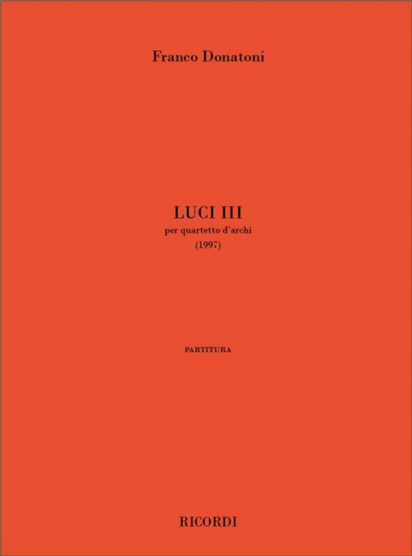Donatoni, Franco: LUCI III, PER QUARTETTO D'ARCHI (1997) / Ricordi / 2002
