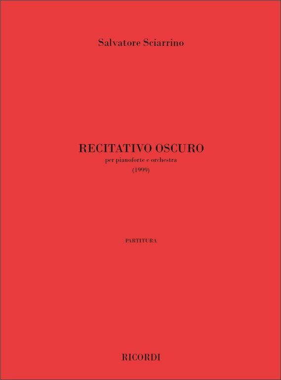 Sciarrino, Salvatore: RECITATIVO OSCURO, PER PIANOFORTE E ORCHESTRA (1999) / Ricordi / 2001