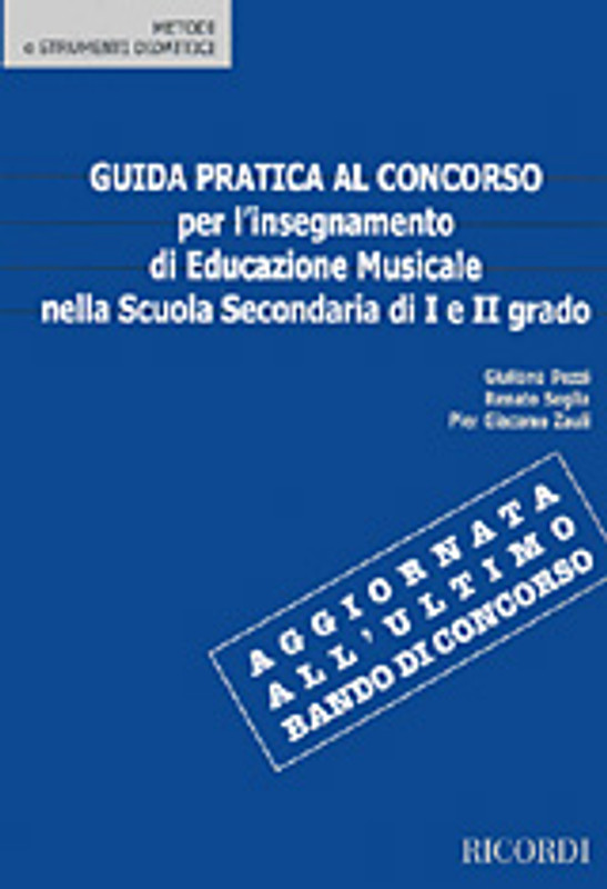 Zauli, Giacomo, Soglia, Pier, Pezzi, Giuliana: GUIDA PRATICA AL CONCORSO PER L'INSEGNAMENTO DI EDUCAZIONE / MUSICALE NELLA SCUOLA SECONDARIA DI I E II GRADO / Ricordi / 1999