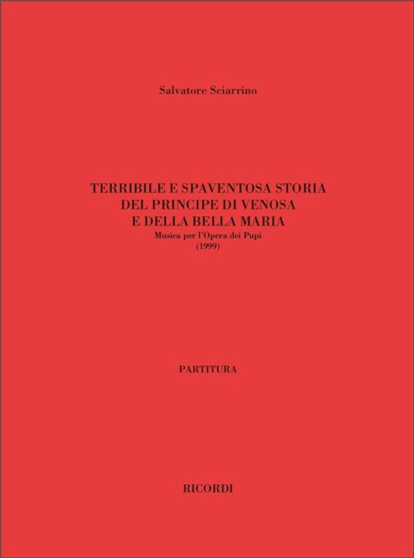 Sciarrino, Salvatore: LA TERRIBILE E SPAVENTOSA STORIA DEL PRINCIPE DI VENOSA / E DELLA BELLA MARIA. MUSICA PER L'OPERA DEI PUPI / Ricordi / 2002