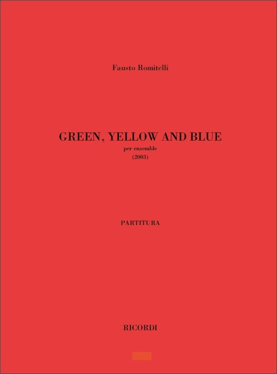 Romitelli, Fausto: Green Yellow And Blue / Per Ensemble / Ricordi / 2006
