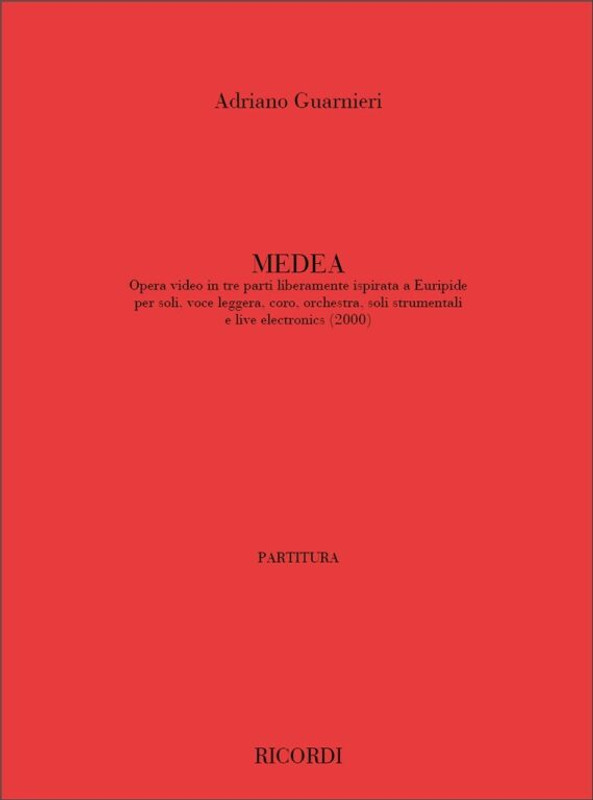 Guarnieri, Adriano: MEDEA. OPERA VIDEO IN TRE PARTI LIBERAMENTE ISPIRATA A / EURIPIDE PER SEQUENZE VIDEO, SOLI, CORO, ORCHESTRA E / Ricordi / 2003