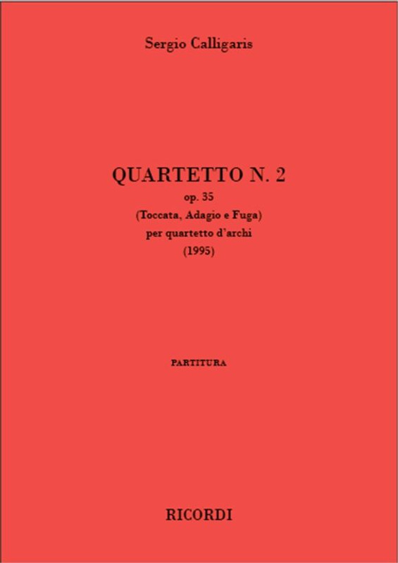 Calligaris, Sergio: Quartetto n° 1 op. 35 / Toccata, Adagio e Fuga per quartetto d'archi / score and parts / Ricordi / 1995