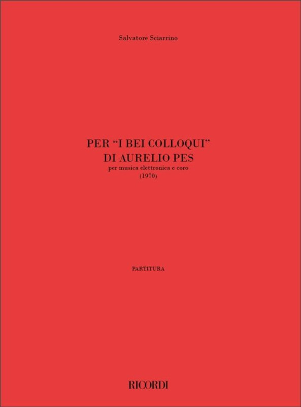 Sciarrino, Salvatore: PER 'I BEI COLLOQUI' DI AURELIO PES, / PER MUSICA ELETTRONICA E CORO (1970) / Ricordi Americana / 2001