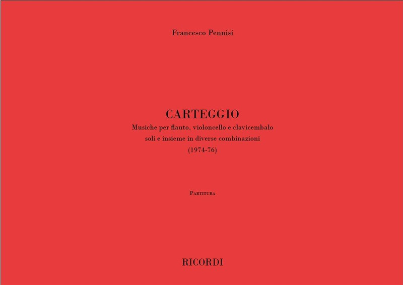 Pennisi, Francesco: CARTEGGIO. MUSICHE PER FL., VC. E CLAV. SOLI E INSIEME IN / DIVERSE COMBINAZIONI (1974-76) / Ricordi Americana / 1978