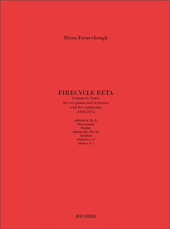 Ferneyhough, Brian: FIRECYCLE BETA. SYMPHONIC TORSO FOR TWO PIANOS AND ORCH. W / ITH FIVE CONDUCTORS (1969-1971) / Ricordi Americana / 1980