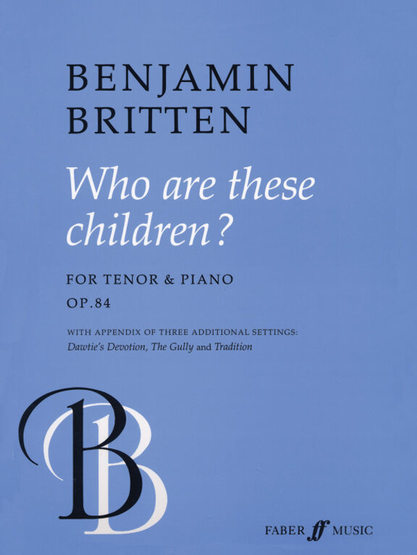 Britten, Benjamin: Who Are These Children? (high voice) / Faber Music
