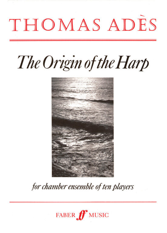 Ades, Thomas: Origin of the Harp, The (score) / Faber Music