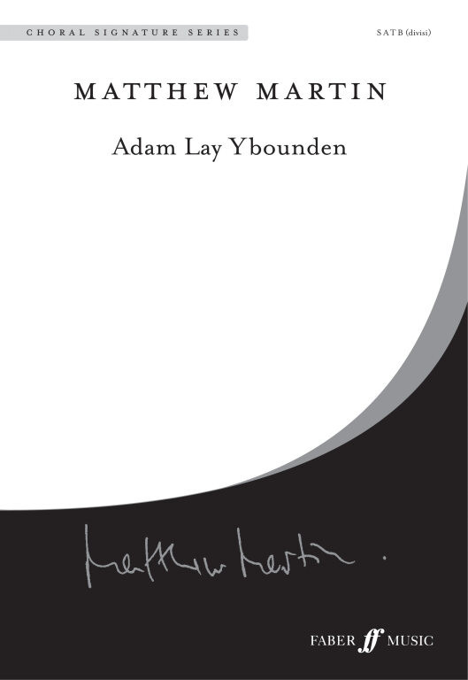 Martin, Matthew: Adam Lay Ybounden. SATB unacc. (CSS) / Faber Music
