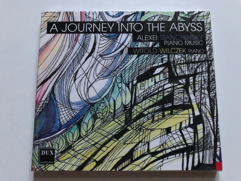 A Journey Into The Abyss - Alexei Stanchinsky: Piano Music / Witold Wilczek (piano) / DUX Recording Producers Audio CD 2020 / DUX 1559