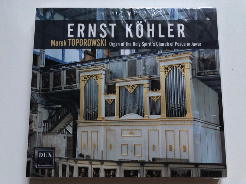 Ernst Kohler - Marek Toporowski - Organ of the Holy Spirit's Church of Peace in Jawor / DUX Recording Producers Audio CD 2021 / DUX 1710
