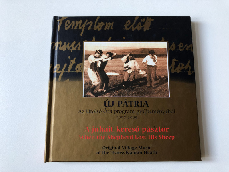 Új Pátria - Az Utolso Ora program gyujtemenyebol 1997-1998 - A Juhait Kereső Pásztor = When The Shepherd Lost His Sheep (Original Village Music Of The Transylvanian Heath) / Fonó Records Audio CD 2003 / FA-117-2
