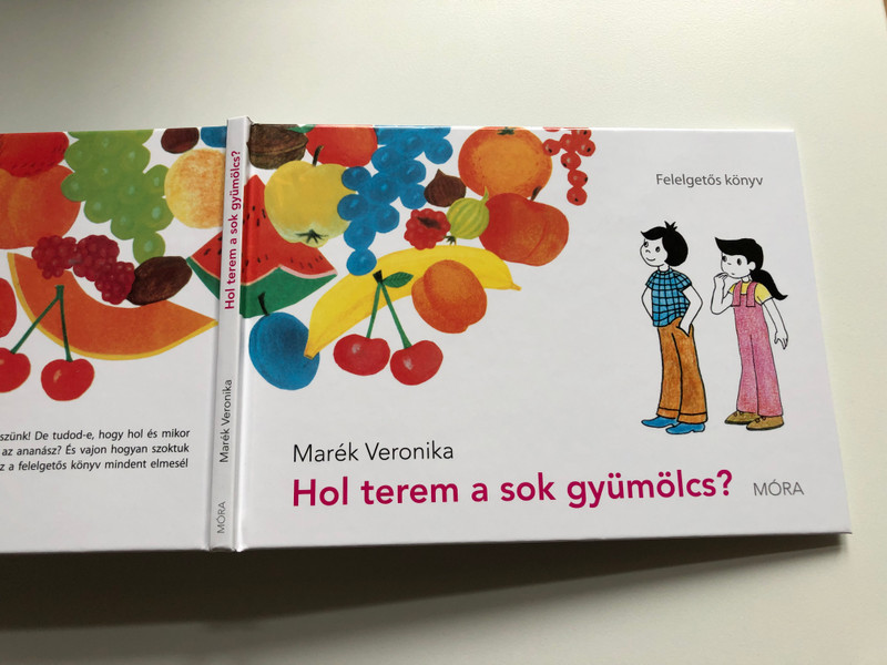Hol terem a sok gyümölcs? by Marék Veronika / Felelgetős könyv / Hungarian Children's Question and Answer book about fruits / Móra könyvkiadó 2014 / Hardcover (9789631196474)