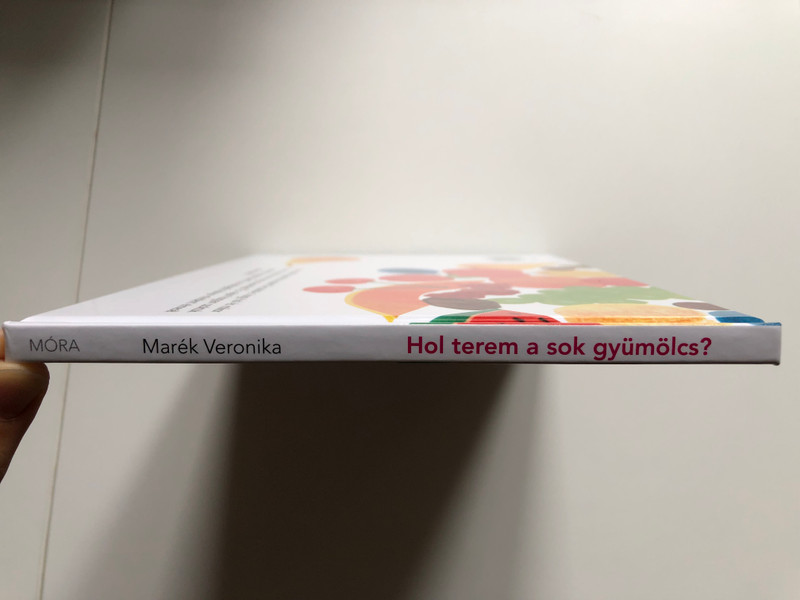 Hol terem a sok gyümölcs? by Marék Veronika / Felelgetős könyv / Hungarian Children's Question and Answer book about fruits / Móra könyvkiadó 2014 / Hardcover (9789631196474)