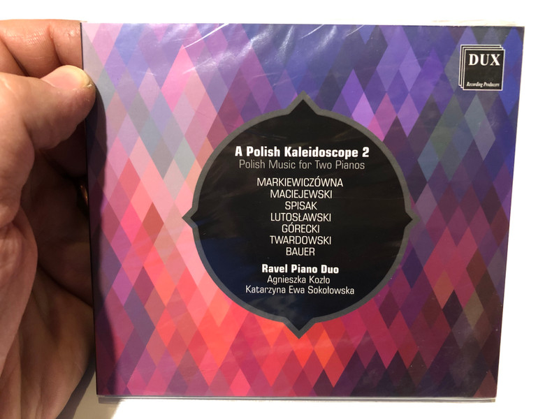 A Polish Kaleidoscope 2 - Polish Music for Two Pianos / Markiewiczowna, Maciejewski, Spisak, Lutoslawski, Gorecki, Twardowski, Bauer, Ravel Piano Duo, Agnieszka Kozlo, Katarzyna Ewa Sokolowska / DUX Recording Producers Audio CD 2017 / DUX 1422