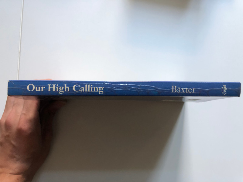 Our High Calling: Practical and Devotional Thoughts on Personal Sanctification / Christian Sanctification Series / Paperback / Author: J. Sidlow Baxter  (9780825421716)