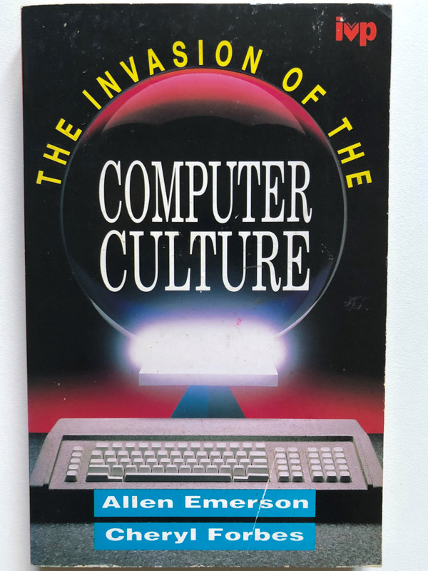 The Invasion of the Computer Culture / Paperback / Authors: Allen Emerson, Cheryl Forbes (9780851107882)