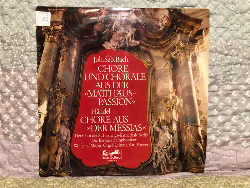 Joh. Seb. Bach - Chöre Und Choräle Aus Der >>Matthäus Passion<<; Handel - Chöre Aus >>Der Messias<< / Der Chor Der St. Hedwigs-Kathedrale Berlin, Die Berliner Symphoniker, Wolfgang Meyer (orgel) / Eurodisc LP / 70 664 KK