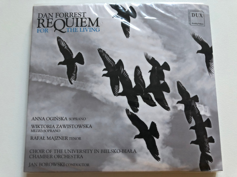 Dan Forrest: Requiem For The Living / Anna Ogińska (soprano), Wiktoria Zawistowska (mezzo-soprano), Rafal Majzner (tenor) / Choir Of The University In Bielsko-Biała, Chamber Orchestra / DUX Recording Producers Audio CD 2019 / DUX 1573