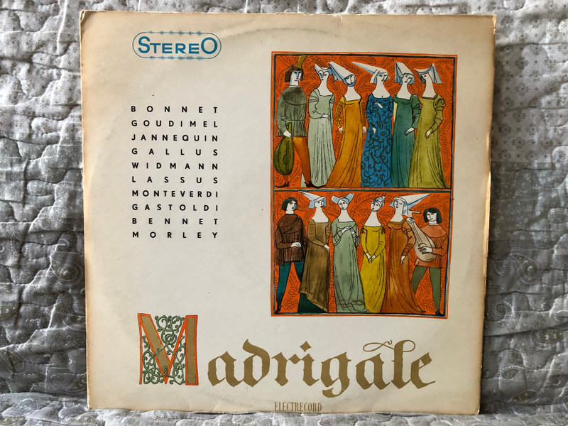 Madrigale - Bonnet; Goudimel; Jannequin; Gallus; Widmann; Lassus; Monteverdi; Gastoldi; Bennet; Morley / Electrecord LP Stereo / ST-ECE 0265
