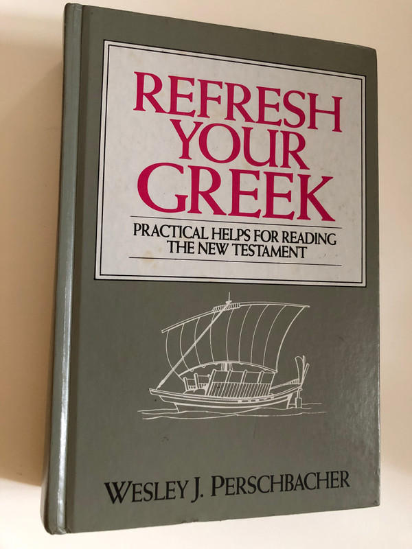 Refresh Your Greek: Practical Help for Reading the New Testament / By: Wesley Perschbacher / English and Ancient Greek Edition / Hardcover (9780802433527)