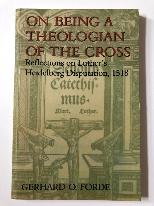 On Being a Theologian of the Cross: Reflections on Luther's Heidelberg Disputation, 1518 (Theology) / Author: Mr. Gerhard O. Forde / Paperback (9780802843456)