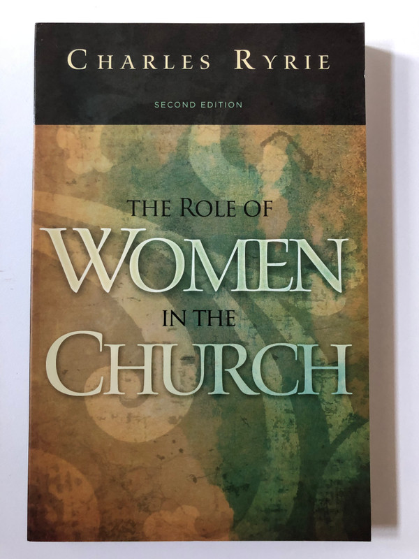 The Role of Women in the Church  Author Charles C. Ryrie  Foreword Dorothy Kelley Patterson  Paperback (9781433673801)