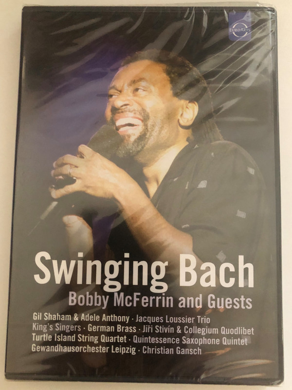 Swinging Bach Bobby McFerrin and Guests Live Concert Leipzig  Bobby McFerrin Gil Shaham &amp  Adele Anthony, Jacques Loussier Trio, German Brass  Quintessence Saxophone Quintet  Turtle Island String Quartet  Gewandhausorchester Leipzig  DVD (880242504067)